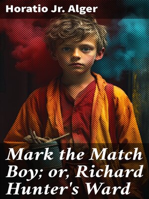 cover image of Mark the Match Boy; or, Richard Hunter's Ward